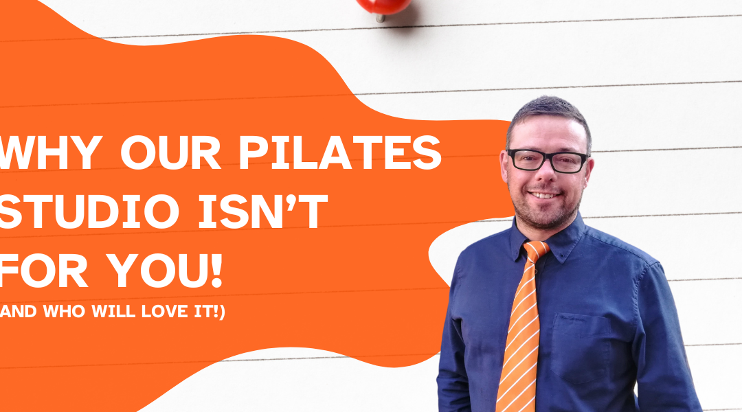 Why our Pilates studio isn’t for you!